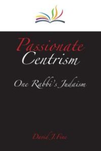 cover of the book Passionate Centrism : One Rabbi's Judaism