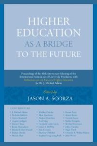 cover of the book Higher Education As a Bridge to the Future: Proceedings of the 50th Anniversary Meeting of the International Association of University Presidents, with Reflections on the Future of Higher Education by Dr. J. Michael Adams