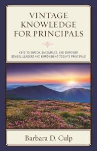 cover of the book Vintage Knowledge for Principals : Keys to Enrich, Encourage, and Empower School Leaders and Empowering Today's Principals