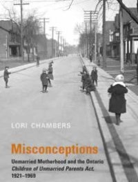 cover of the book Misconceptions : Unmarried Motherhood and the Ontario Children of Unmarried Parents Act, 1921-1969