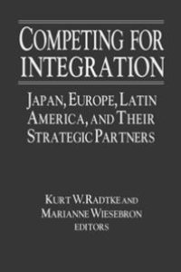 cover of the book Competing for Integration : Japan, Europe, Latin America and Their Strategic Partners