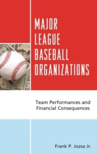 cover of the book Major League Baseball Organizations : Team Performances and Financial Consequences