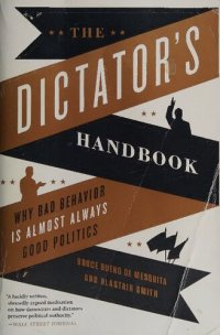 cover of the book The Dictator's Handbook: Why Bad Behavior is Almost Always Good Politics