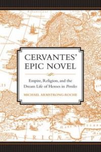 cover of the book Cervantes' Epic Novel : Empire, Religion, and the Dream Life of Heroes in Persiles