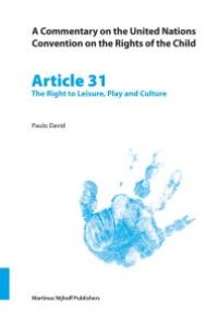 cover of the book A Commentary on the United Nations Convention on the Rights of the Child, Article 31: the Right to Leisure, Play and Culture