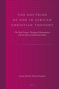 cover of the book The Doctrine of God in African Christian Thought : The Holy Trinity, Theological Hermeneutics and the African Intellectual Culture