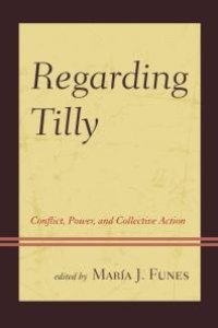 cover of the book Regarding Tilly : Conflict, Power, and Collective Action