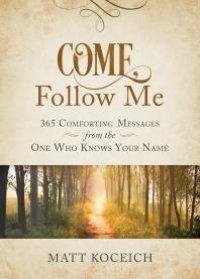 cover of the book Come, Follow Me : 365 Comforting Messages from the One Who Knows Your Name