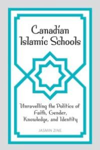 cover of the book Canadian Islamic Schools : Unravelling the Politics of Faith, Gender, Knowledge, and Identity