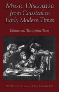 cover of the book Music Discourse from Classical to Early Modern Times : Editing and Translating Texts