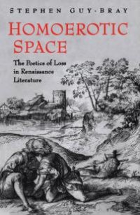 cover of the book Homoerotic Space : The Poetics of Loss in Renaissance Literature