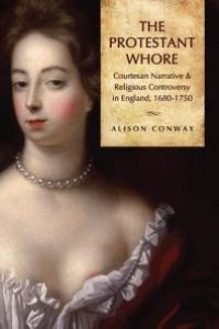 cover of the book The Protestant Whore : Courtesan Narrative and Religious Controversy in England, 1680-1750