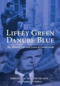 cover of the book Liffey Green Danube Blue : The Musical Life and Loves of Laszlo Gede