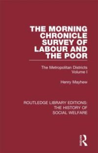 cover of the book The Morning Chronicle Survey of Labour and the Poor : The Metropolitan Districts Volume 1