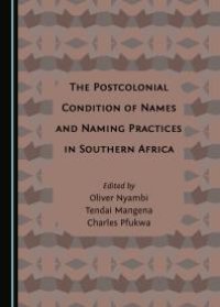 cover of the book The Postcolonial Condition of Names and Naming Practices in Southern Africa