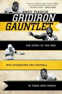 cover of the book Gridiron Gauntlet : The Story of the Men Who Integrated Pro Football, in Their Own Words