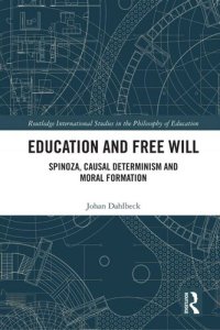 cover of the book Education and Free Will: Spinoza, Causal Determinism and Moral Formation (Routledge International Studies in the Philosophy of Education)