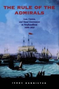 cover of the book The Rule of the Admirals : Law, Custom, and Naval Government in Newfoundland, 1699-1832