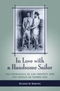 cover of the book In Love with a Handsome Sailor : The Emergence of Gay Identity and the Novels of Pierre Loti