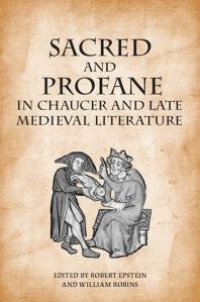 cover of the book Sacred and Profane in Chaucer and Late Medieval Literature : Essays in Honour of John V. Fleming