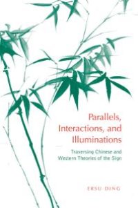 cover of the book Parallels, Interactions, and Illuminations : Traversing Chinese and Western Theories of the Sign