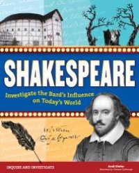 cover of the book Shakespeare : Investigate the Bard's Influence on Today's World