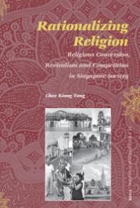 cover of the book Rationalizing Religion : Religious Conversion, Revivalism and Competition in Singapore Society