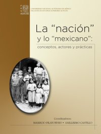 cover of the book La "nación" y lo "mexicano": conceptos, actores y prácticas