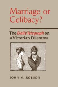 cover of the book Marriage or Celibacy? : The Daily Telegraph on a Victorian Dilemma