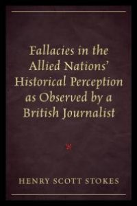 cover of the book Fallacies in the Allied Nations' Historical Perception As Observed by a British Journalist