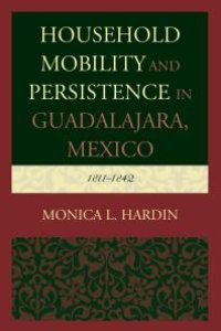 cover of the book Household Mobility and Persistence in Guadalajara, Mexico : 1811-1842