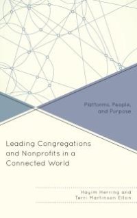 cover of the book Leading Congregations and Nonprofits in a Connected World : Platforms, People, and Purpose