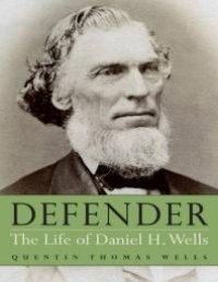 cover of the book Defender : The Life of Daniel H. Wells