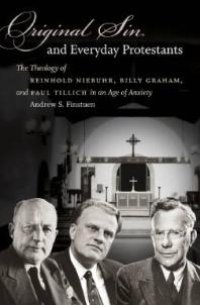 cover of the book Original Sin and Everyday Protestants : The Theology of Reinhold Niebuhr, Billy Graham, and Paul Tillich in an Age of Anxiety