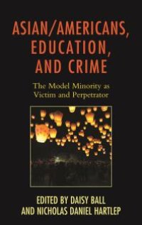 cover of the book Asian/Americans, Education, and Crime : The Model Minority As Victim and Perpetrator