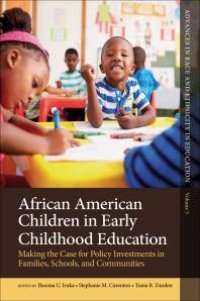 cover of the book African American Children in Early Childhood Education : Making the Case for Policy Investments in Families, Schools, and Communities