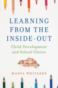 cover of the book Learning from the Inside-Out : Child Development and School Choice