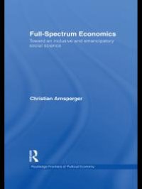 cover of the book Full-Spectrum Economics : Toward an Inclusive and Emancipatory Social Science