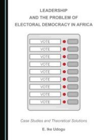 cover of the book Leadership and the Problem of Electoral Democracy in Africa : Case Studies and Theoretical Solutions