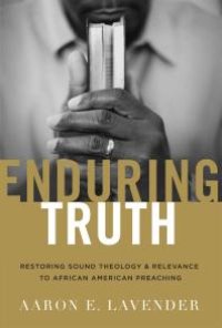 cover of the book Enduring Truth : Restoring Sound Theology and Relevance to African American Preaching