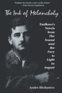 cover of the book The Ink of Melancholy : Faulkner's Novels from the Sound and the Fury to Light in August