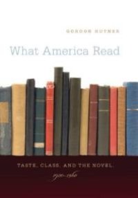 cover of the book What America Read : Taste, Class, and the Novel, 1920-1960