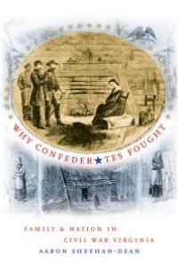 cover of the book Why Confederates Fought : Family and Nation in Civil War Virginia