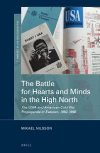 cover of the book The Battle for Hearts and Minds in the High North : The USIA and American Cold War Propaganda in Sweden, 1952-1969