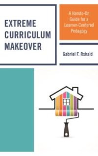 cover of the book Extreme Curriculum Makeover : A Hands-On Guide for a Learner-Centered Pedagogy