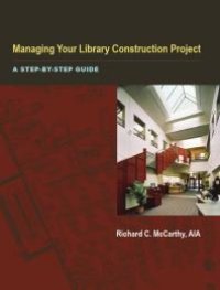 cover of the book Managing Your Library Construction Project : A Step-by-Step Guide