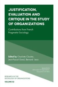 cover of the book Justification, Evaluation and Critique in the Study of Organizations : Contributions from French Pragmatist Sociology