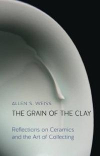 cover of the book The Grain of the Clay : Reflections on Ceramics and the Art of Collecting