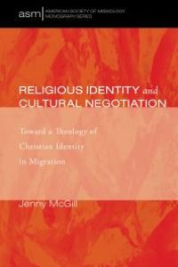 cover of the book Religious Identity and Cultural Negotiation : Toward a Theology of Christian Identity in Migration