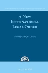 cover of the book A New International Legal Order : In Commemoration of the Tenth Anniversary of the Xiamen Academy of International Law